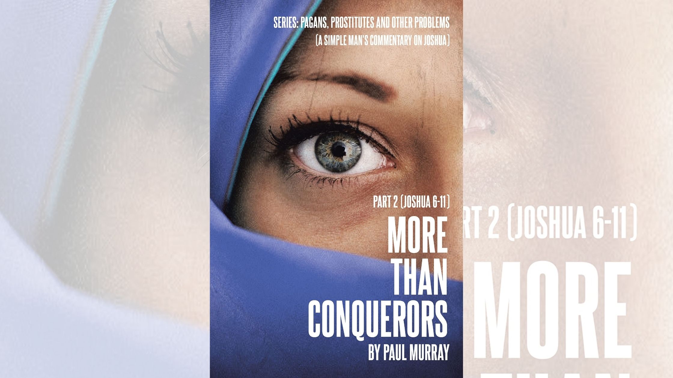 Paul Murray’s newly released “More Than Conquerors: Part 2 (Joshua 6-11)” is an informative and comprehensive discussion of Joshua 6-11