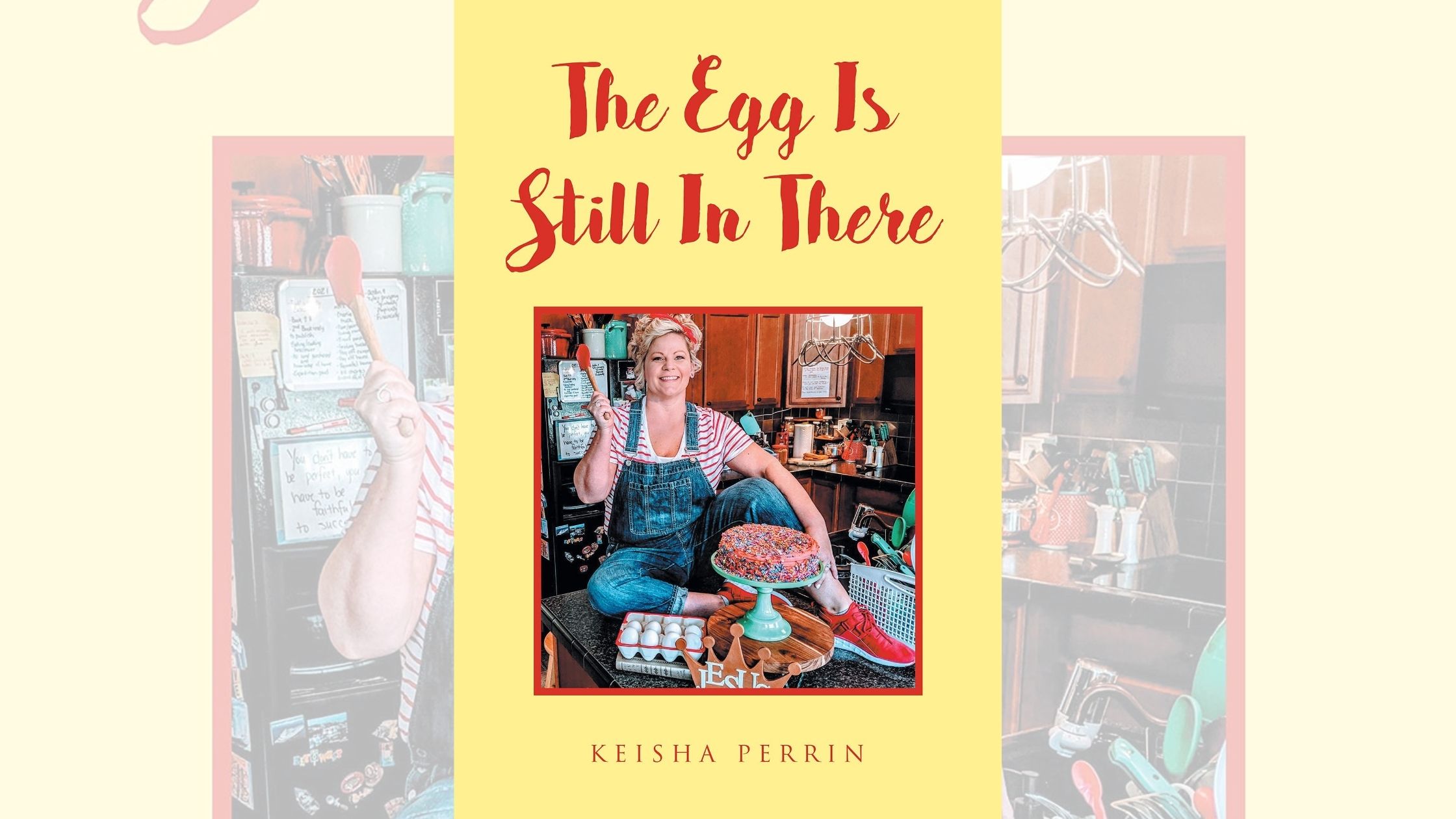Keisha Perrin’s newly released “The Egg Is Still in There” is a powerful story of finding one’s faith and discovering purpose through Christ 3 Keisha Perrin’s newly released “The Egg Is Still in There” is a powerful story of finding one’s faith and discovering purpose through Christ