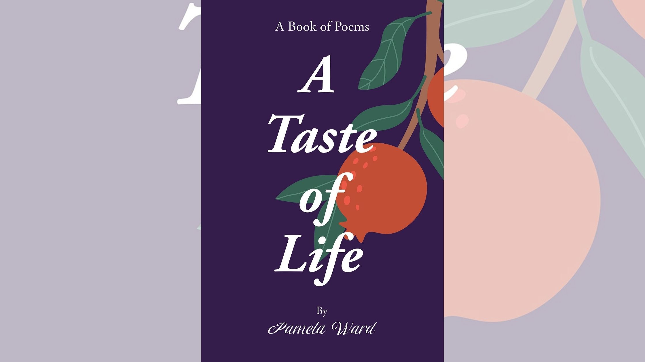 Author Pamela Ward’s new book “A Taste of Life: A Book of Poems” is a collection of some of her life’s experiences from the time she was a little girl 1 Author Pamela Ward’s new book “A Taste of Life: A Book of Poems” is a collection of some of her life’s experiences from the time she was a little girl