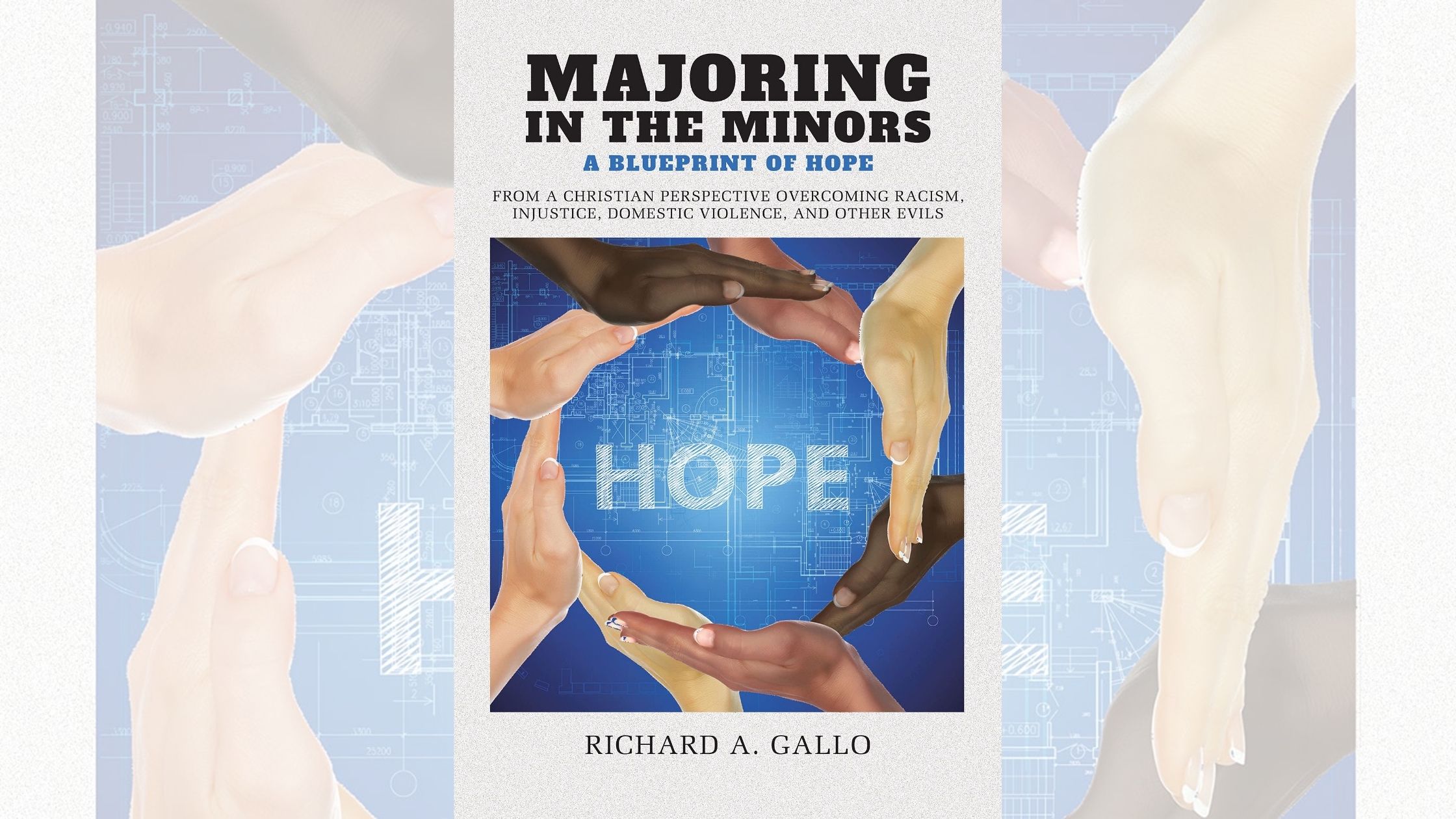 Richard A. Gallo’s newly released “Majoring in the Minors: A Blueprint of Hope” is a compelling exploration of common societal issues faced today 1 Richard A. Gallo’s newly released “Majoring in the Minors: A Blueprint of Hope” is a compelling exploration of common societal issues faced today