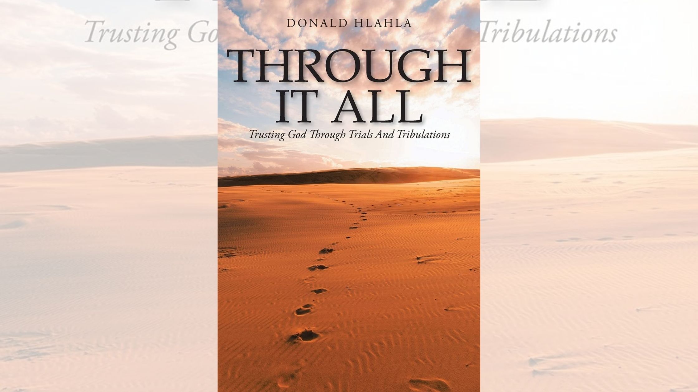 Donald Hlahla’s newly released “Through It All: Trusting God through Trials and Tribulations” is an inspiring overview of the author’s hardships and God’s grace 1 Donald Hlahla’s newly released “Through It All: Trusting God through Trials and Tribulations” is an inspiring overview of the author’s hardships and God’s grace