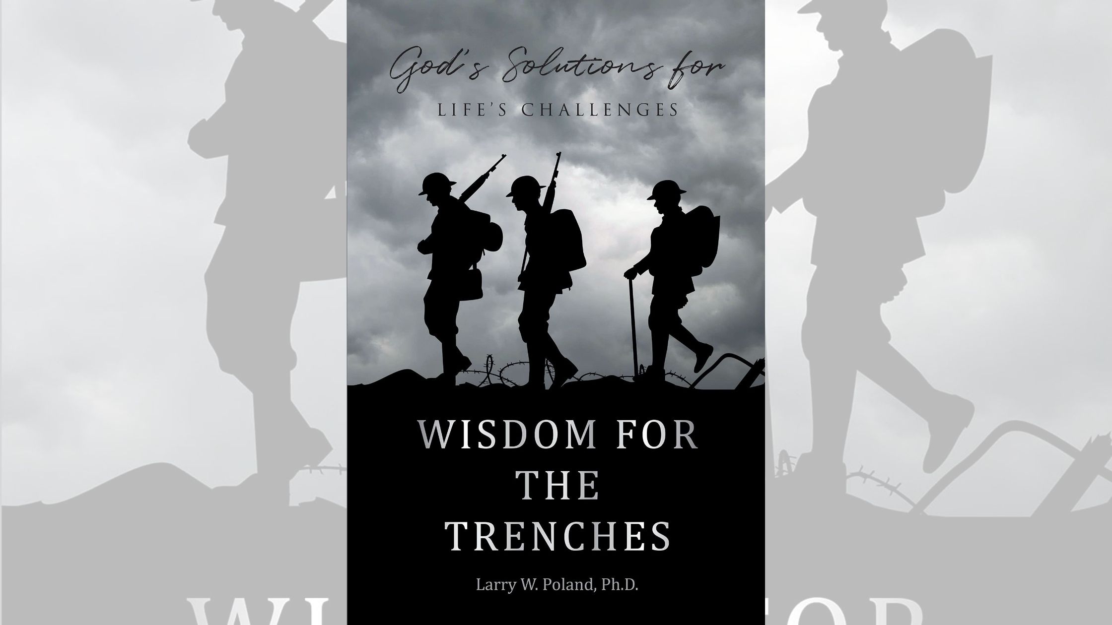 Larry W. Poland, Ph.D.’s newly released “Wisdom for the Trenches: God’s Solutions for Life’s Challenges” is a creative exploration of Proverbs 1 Larry W. Poland, Ph.D.’s newly released “Wisdom for the Trenches: God’s Solutions for Life’s Challenges” is a creative exploration of Proverbs