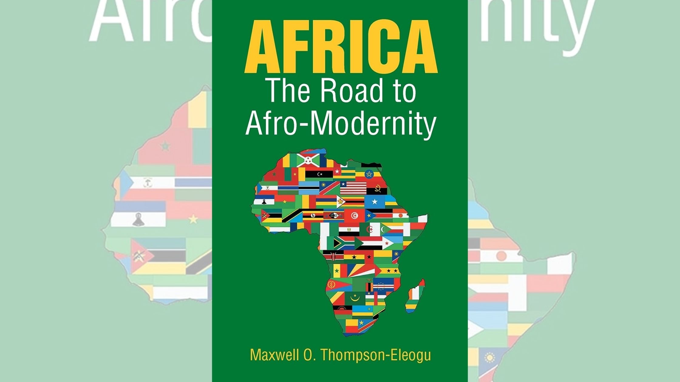 Author Maxwell O. Thompson-Eleogu’s new book “Africa—The Road to Afro-Modernity” is a thought-provoking product of a select and innovative think tank, NobleAfriq
