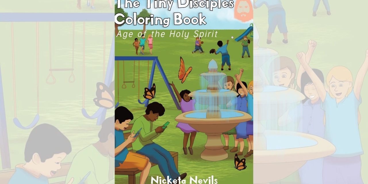 Nicketa Nevils’s newly released “The Tiny Disciples Coloring Book: Age of the Holy Spirit” is an enjoyable activity book