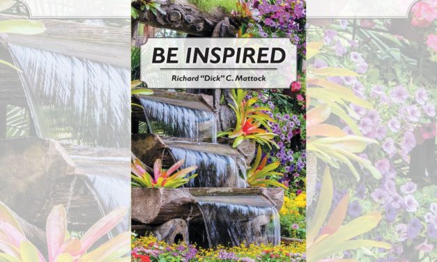Richard “Dick” C. Mattock’s newly released “Be Inspired” is a thoughtful collection of poetry that addresses a variety of occasions