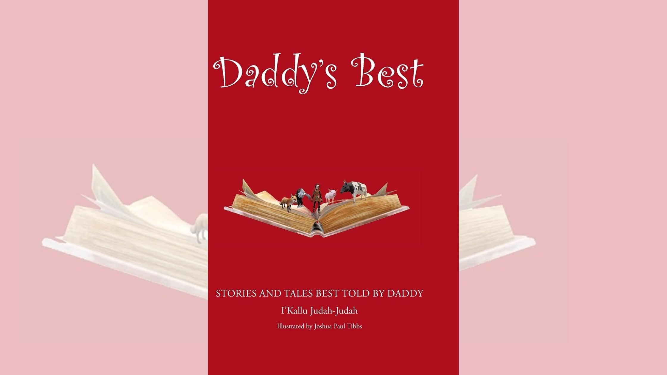 I'Kallu Judah-Judah’s newly released “Daddy’s Best: Stories and Tales Best Told by Daddy” is a fun-filled collection of stories with important moral lessons