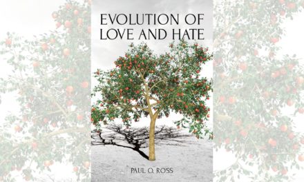 Paul O. Ross’s newly released “Evolution of Love and Hate” is a creative and thought-provoking opportunity for personal growth
