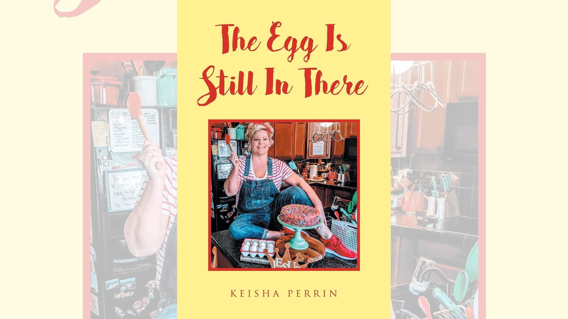 Keisha Perrin’s newly released “The Egg Is Still in There” is a powerful story of finding one’s faith and discovering purpose through Christ