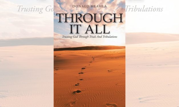 Donald Hlahla’s newly released “Through It All: Trusting God through Trials and Tribulations” is an inspiring overview of the author’s hardships and God’s grace