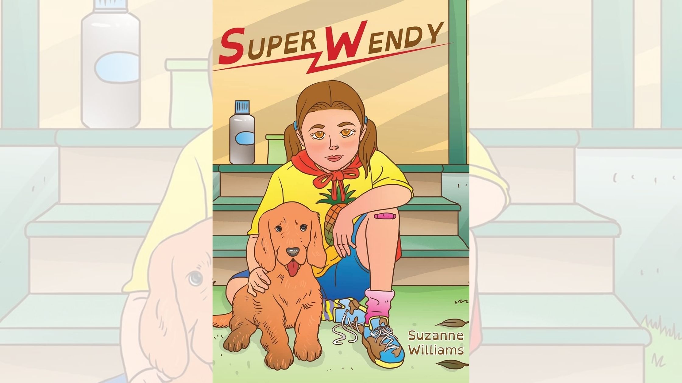 Suzanne Williams’s newly released “Super Wendy” is a sweet story of a beloved daughter and the father who empowers a sense of strength 1 Suzanne Williams’s newly released “Super Wendy” is a sweet story of a beloved daughter and the father who empowers a sense of strength