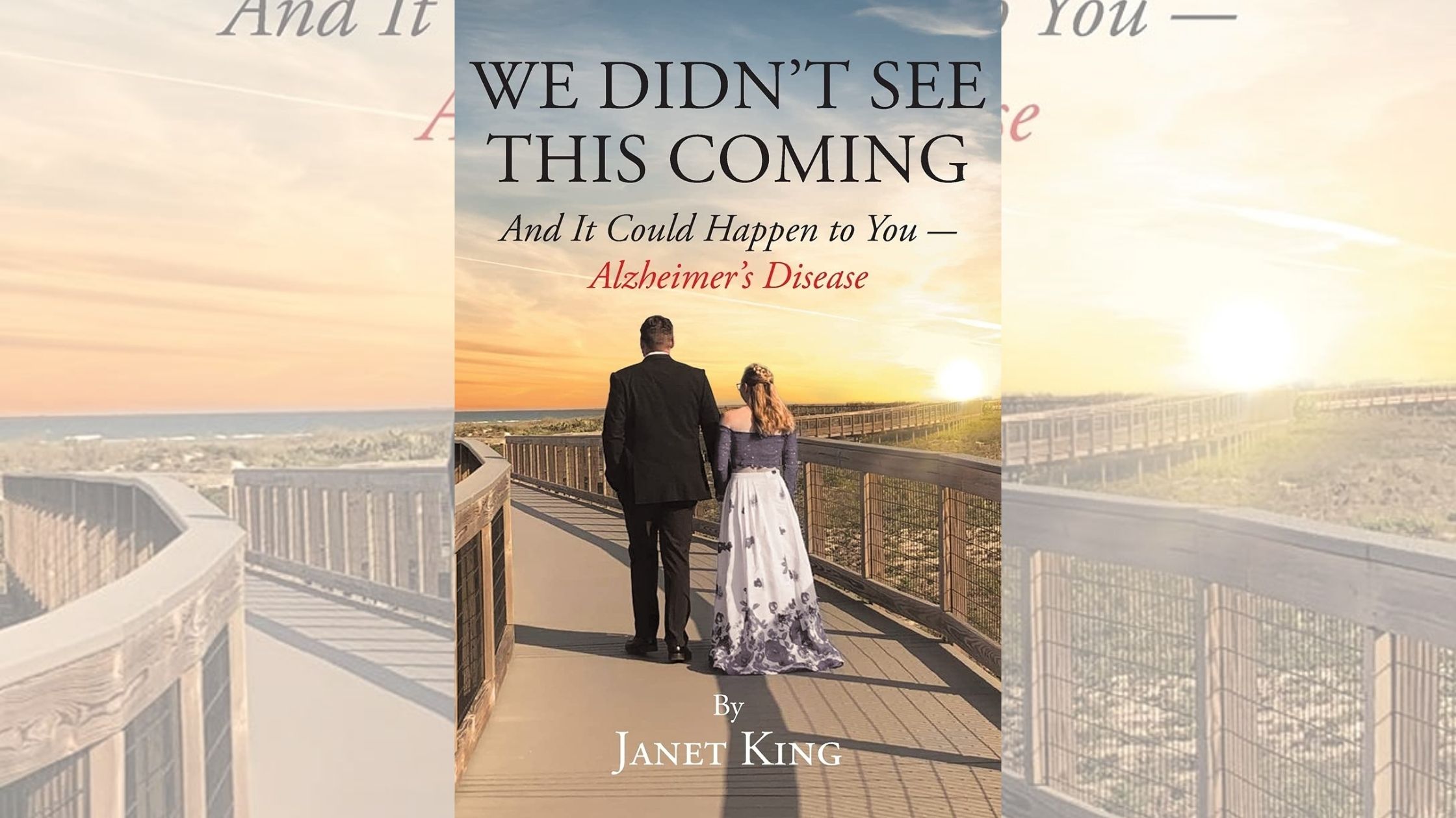 Janet King’s book “We Didn’t See This Coming: And It Could Happen to You—Alzheimer’s Disease” is an informative work that shares the reality of Alzheimer’s disease 1 Janet King’s book “We Didn’t See This Coming: And It Could Happen to You—Alzheimer’s Disease” is an informative work that shares the reality of Alzheimer’s disease