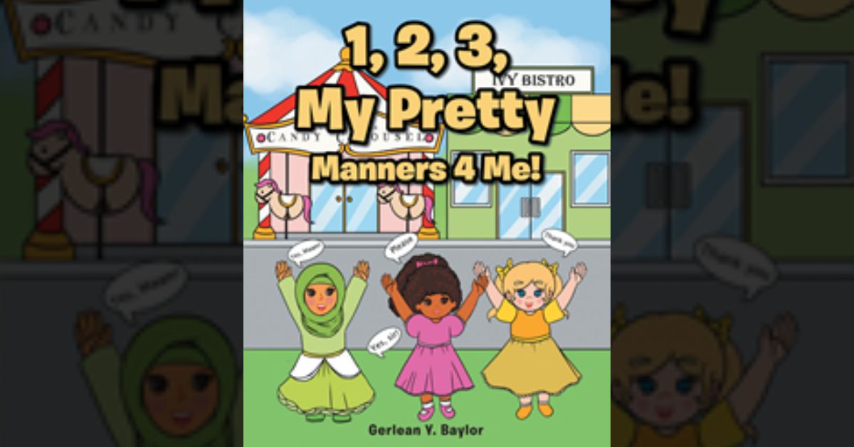 Gerlean Y. Baylor’s newly released “1, 2, 3, My Pretty Manners 4 Me!” is a charming narrative that encourages good manners from a biblical perspective