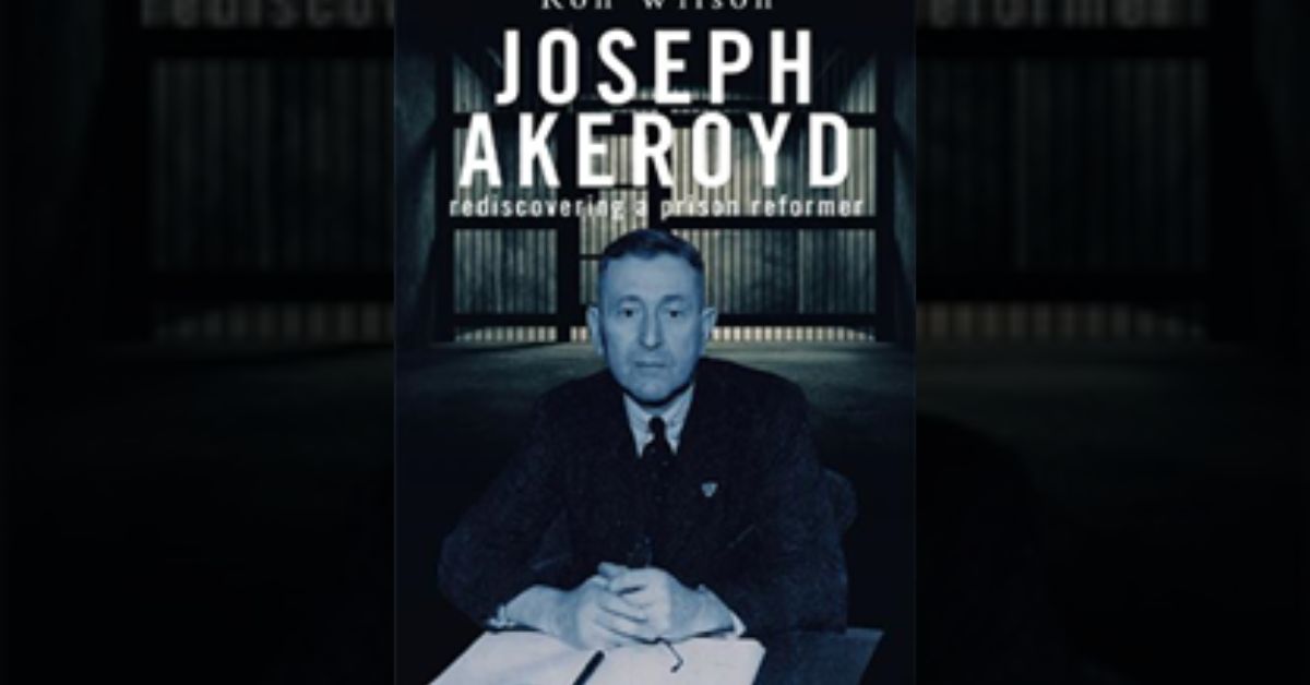 Author Ron Wilson launches a new press campaign for ‘Joseph Akeroyd: rediscovering a prison reformer’ 1 Author Ron Wilson launches a new press campaign for ‘Joseph Akeroyd: rediscovering a prison reformer’