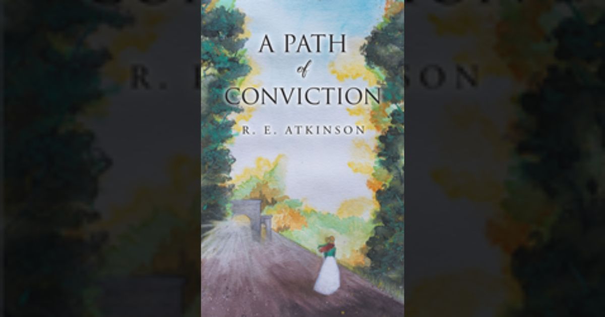 R. E. Atkinson’s newly released “A Path of Conviction” is an enjoyable historical fiction that takes readers to the bygone days of Regency England 4 R. E. Atkinson’s newly released “A Path of Conviction” is an enjoyable historical fiction that takes readers to the bygone days of Regency England
