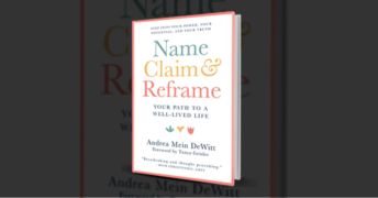 Available Today Name, Claim & Reframe: Your Path to a Well-Lived Life Gives a Systematic Approach to Self-Actualization and Becoming in Tune With Your True Desires