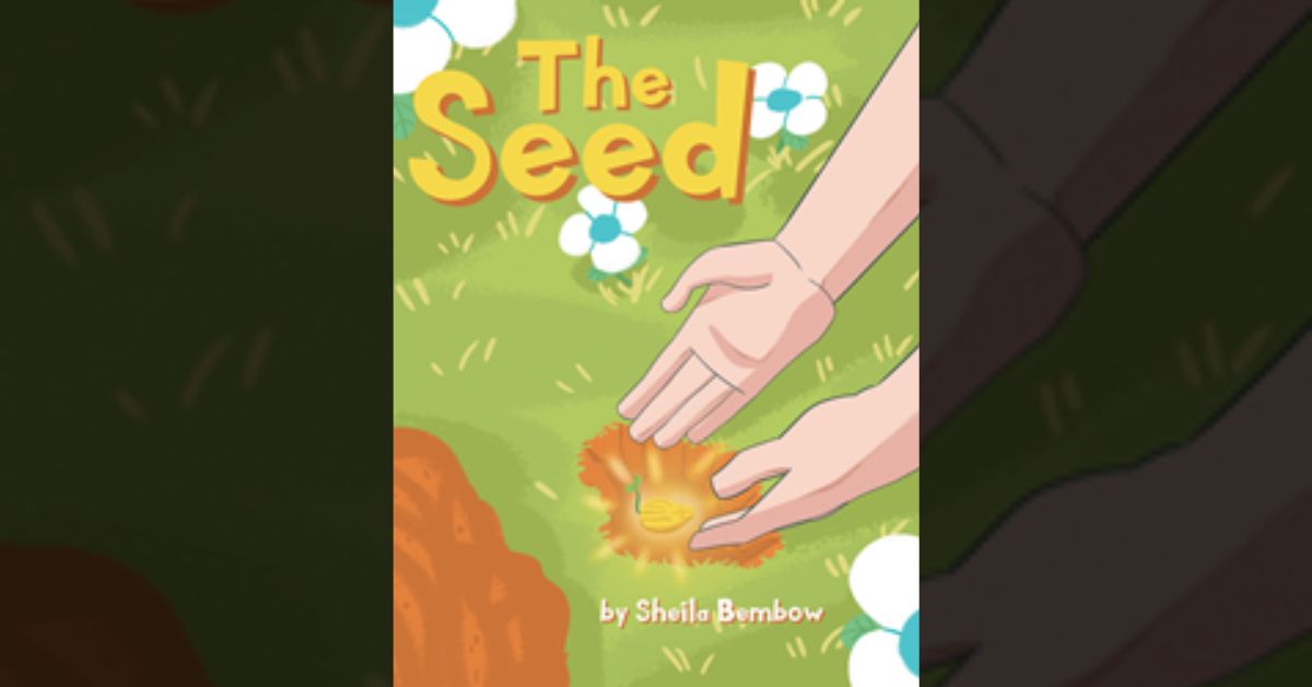 Sheila Bembow’s new book “The Seed" was created to help children discover who they are and why they were created 6 Sheila Bembow’s new book “The Seed" was created to help children discover who they are and why they were created
