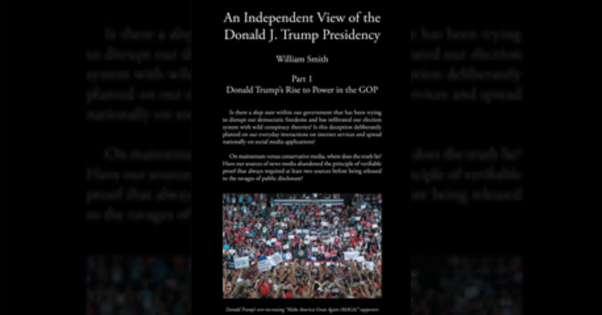 Author William Smith’s new book “An Independent View of The Donald J Trump Presidency” takes a chronological look at the inner workings of the American government.