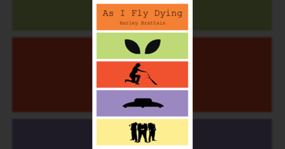 Author Harley Brattain’s new book “As I Fly Dying” is a spellbinding and imaginative work imagining the alien encounters central to the notorious “Roswell Incident” 6 Author Harley Brattain’s new book “As I Fly Dying” is a spellbinding and imaginative work imagining the alien encounters central to the notorious “Roswell Incident”