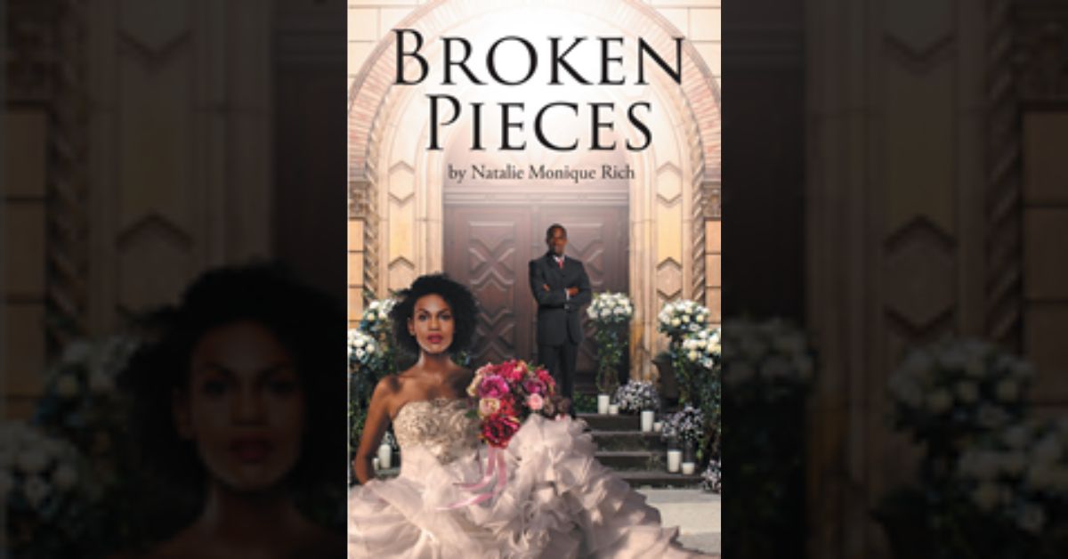 Natalie Monique Rich’s new book “Broken Pieces” is an inspiring novel that follows the story of a young woman growing up and learning all life’s lessons 1 Natalie Monique Rich’s new book “Broken Pieces” is an inspiring novel that follows the story of a young woman growing up and learning all life’s lessons