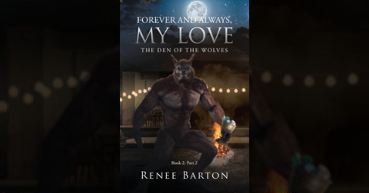 Author Renee Barton’s new book “Forever and Always, My Love: The Den of the Wolves” is the thrilling continuation of this riveting supernatural series 6 Author Renee Barton’s new book “Forever and Always, My Love: The Den of the Wolves” is the thrilling continuation of this riveting supernatural series