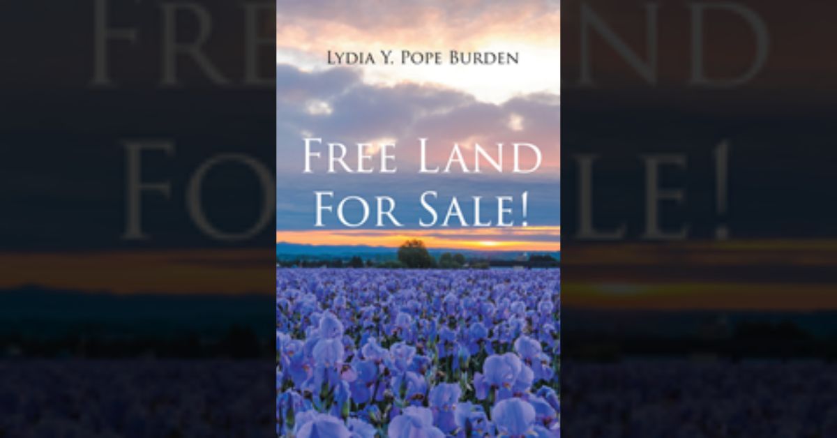 Lydia Y. Pope Burden’s new book “Free Land for Sale!” is a thought-provoking play about education, bringing light to controversial topics, and agreeing to disagree 4 Lydia Y. Pope Burden’s new book “Free Land for Sale!” is a thought-provoking play about education, bringing light to controversial topics, and agreeing to disagree