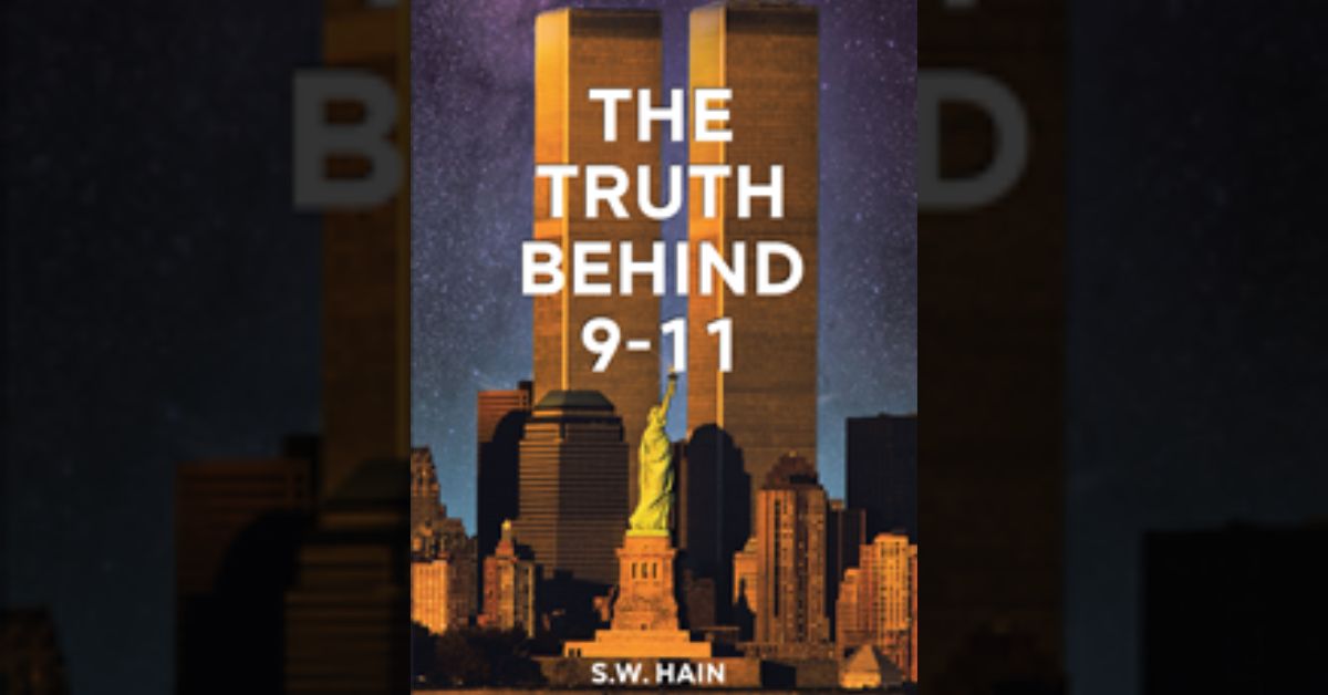 S.W. Hain’s newly released “The Truth Behind 9-11” is a thought-provoking examination of the September 11th terrorist attacks