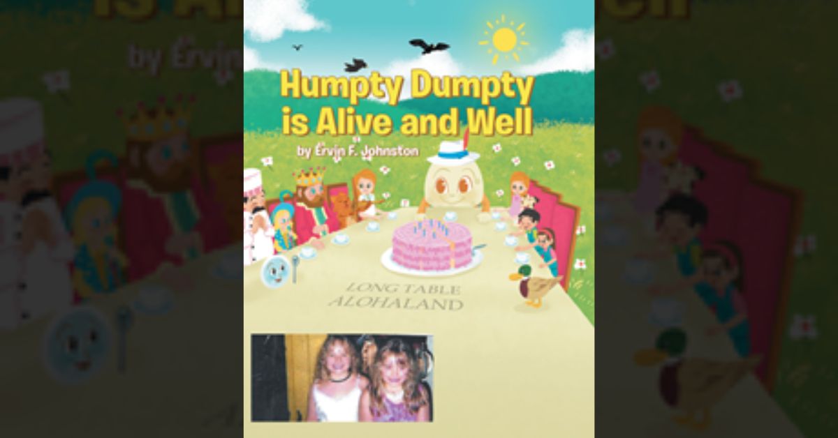 Author Ervin F. Johnson’s new book “Humpty Dumpty Is Alive and Well” is a charmingly illustrated compendium of vividly imagined continuations to timeless nursery rhymes 6 Author Ervin F. Johnson’s new book “Humpty Dumpty Is Alive and Well” is a charmingly illustrated compendium of vividly imagined continuations to timeless nursery rhymes