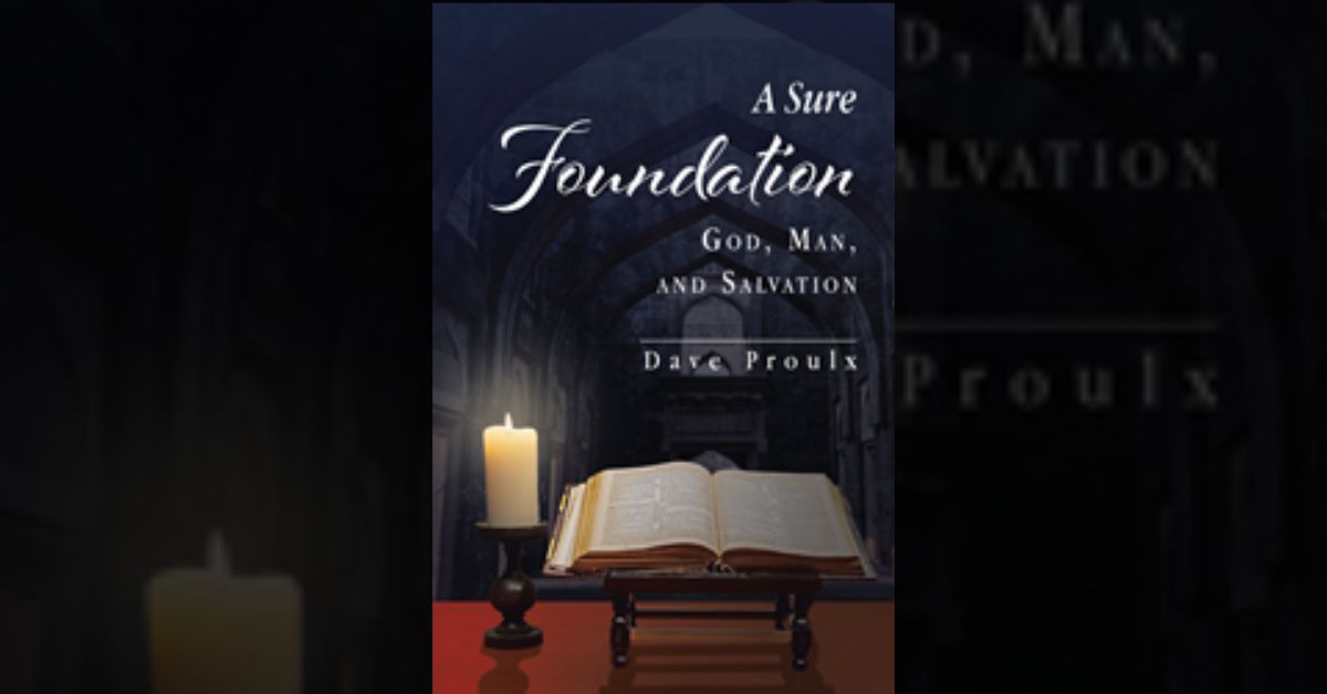 Dave Proulx’s newly released “A Sure Foundation: God, Man, And Salvation” is an engaging resource for those seeking a deeper understanding of scripture. 1 Dave Proulx’s newly released “A Sure Foundation: God, Man, And Salvation” is an engaging resource for those seeking a deeper understanding of scripture.
