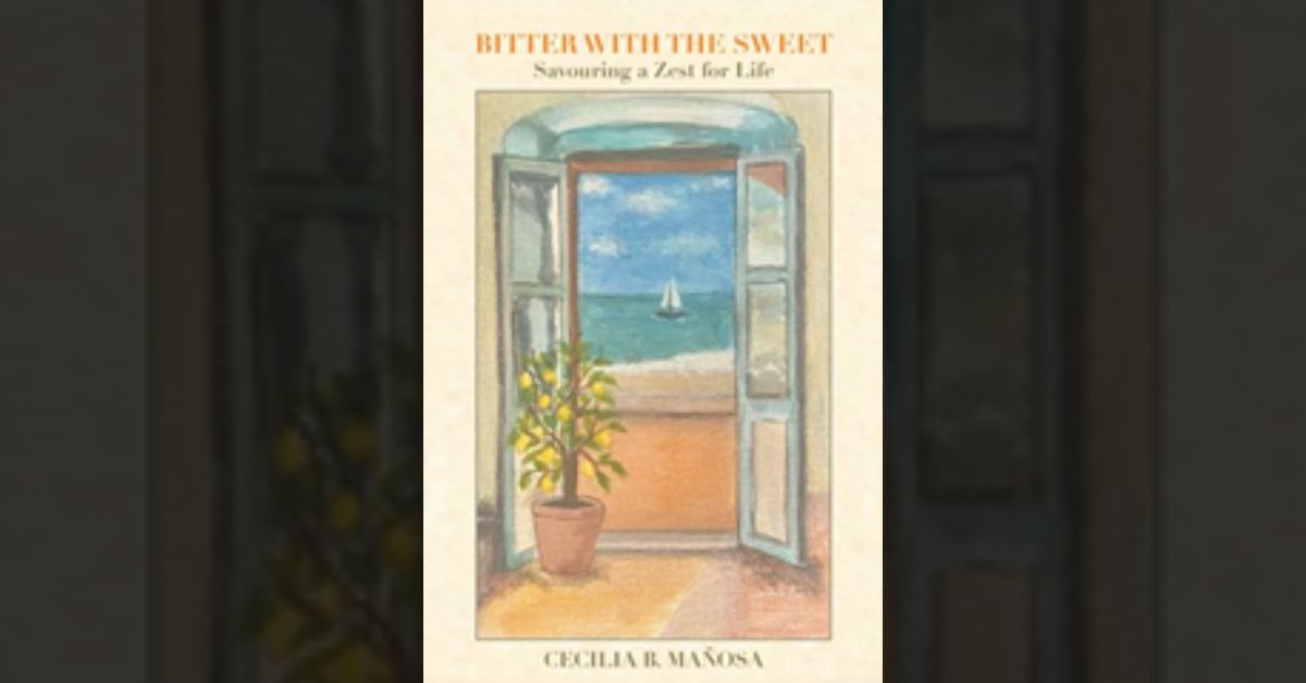 Cecilia B. Mañosa marks her publishing debut with the release of ‘Bitter with the Sweet: Savouring a Zest for Life’ 1 Cecilia B. Mañosa marks her publishing debut with the release of ‘Bitter with the Sweet: Savouring a Zest for Life’