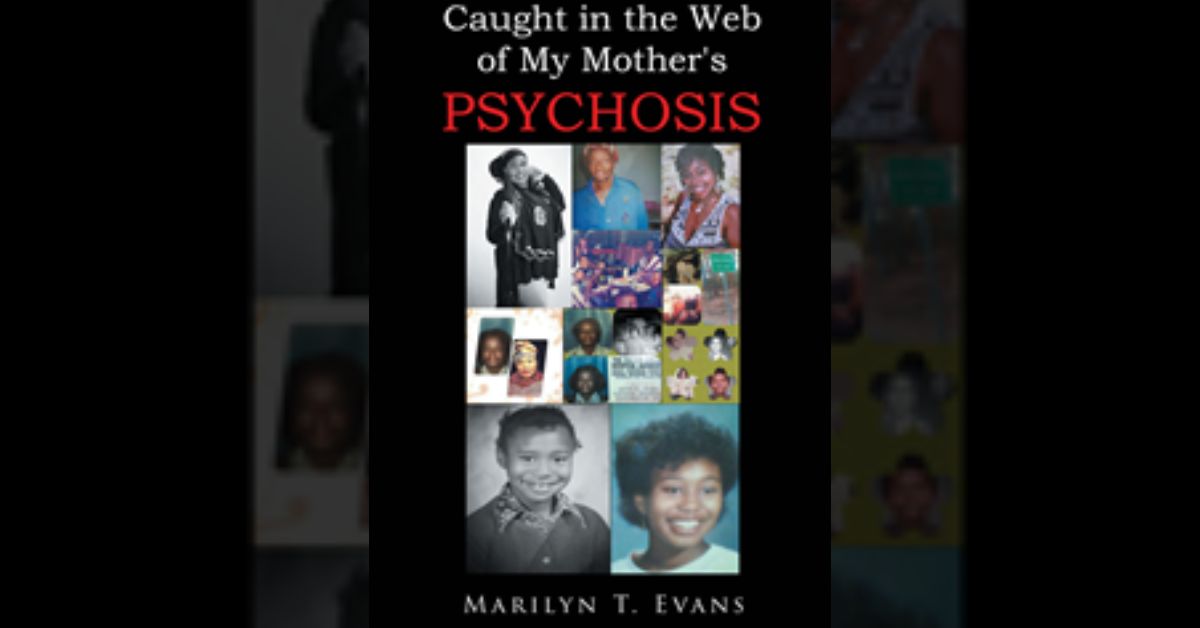 Author Marilyn Evans’ new book “Caught in the Web of My Mother's Psychosis” is an inspirational and poignant story of being raised by a mother with mental illness 1 Author Marilyn Evans’ new book “Caught in the Web of My Mother's Psychosis” is an inspirational and poignant story of being raised by a mother with mental illness