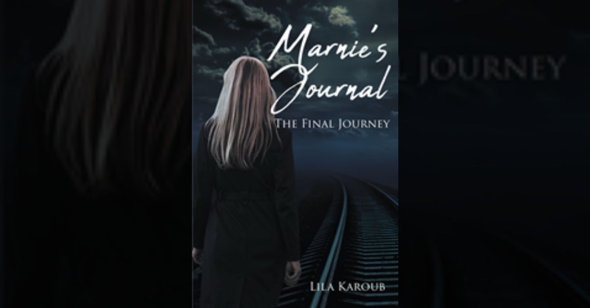 Author Lila Karoub’s new book “Marnie's Journal: The Final Journey” is a stirring tale that explores the mind of a troubled woman and her difficult past 1 Author Lila Karoub’s new book “Marnie's Journal: The Final Journey” is a stirring tale that explores the mind of a troubled woman and her difficult past