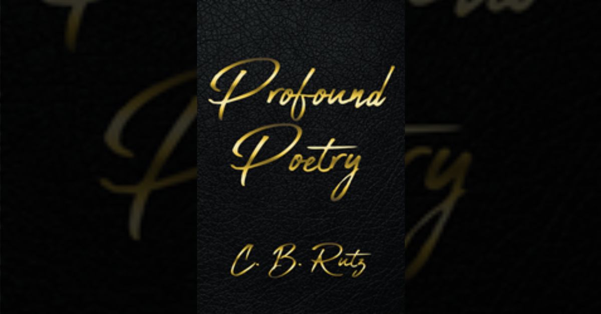 C. B. Rutz’s new book “Profound Poetry” is an inspiring collection of faith-based poems written by a former convict who found his calling for writing while in prison 1 C. B. Rutz’s new book “Profound Poetry” is an inspiring collection of faith-based poems written by a former convict who found his calling for writing while in prison