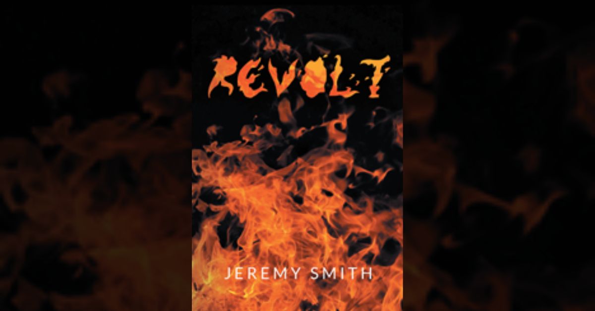 Author Jeremy Smith’s new book “Revolt” is a darkly compelling work of dystopian fiction following a small band of resisters railing against an evil tyrant 1 Author Jeremy Smith’s new book “Revolt” is a darkly compelling work of dystopian fiction following a small band of resisters railing against an evil tyrant