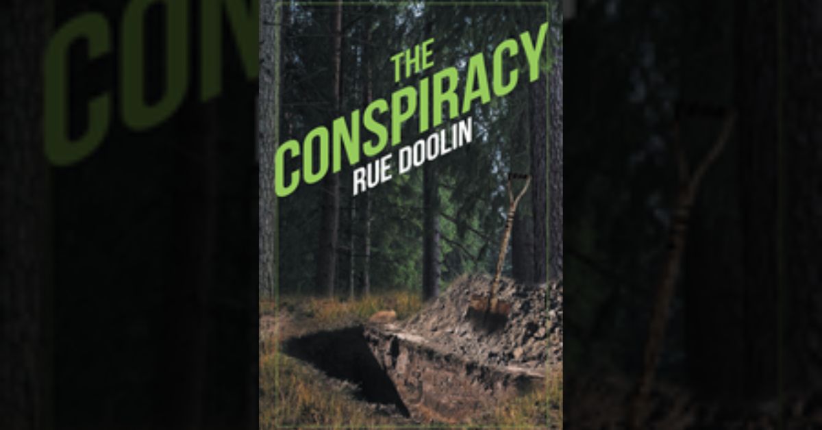 Author Rue Doolin’s new book “The Conspiracy” is a riveting drama following a woman on a desperate mission to prove her son’s innocence in a heinous crime 1 Author Rue Doolin’s new book “The Conspiracy” is a riveting drama following a woman on a desperate mission to prove her son’s innocence in a heinous crime
