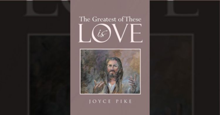 Author Joyce Pike’s new book “The Greatest of These Is Love” is about love—how to love, when to love, and most importantly, whom to love the most