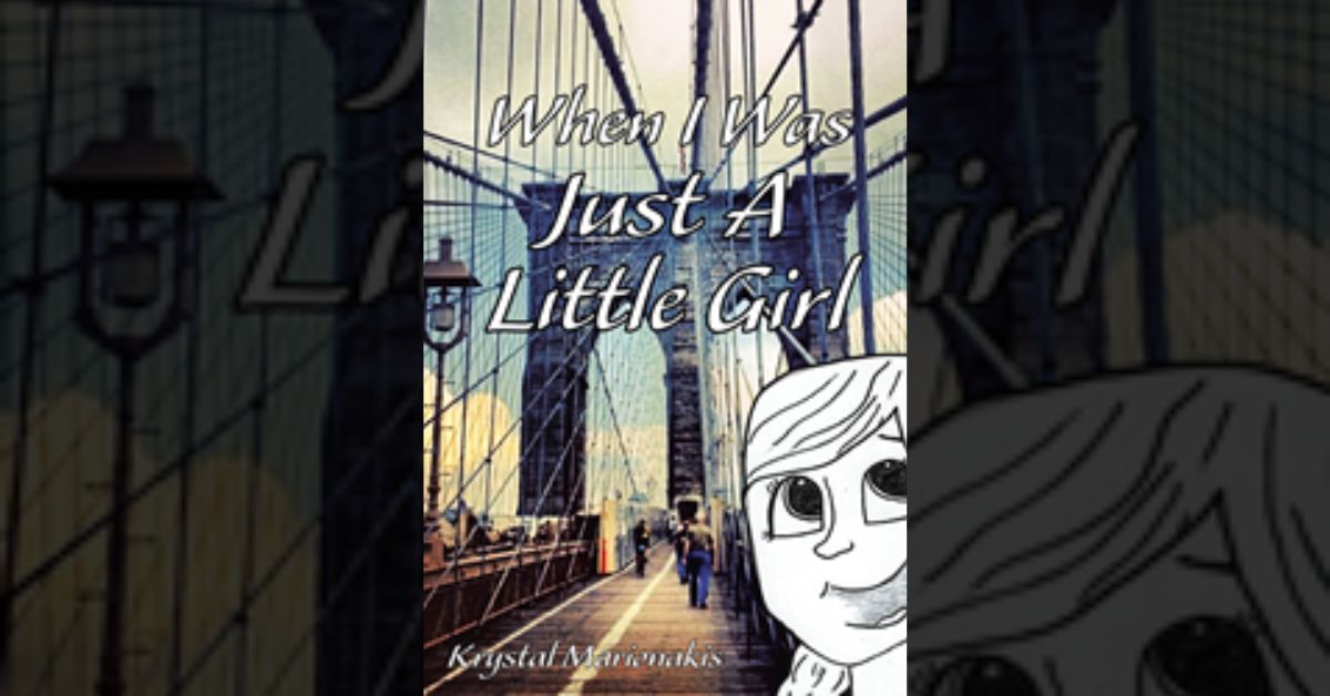 Author Krystal Marionakis’s new book “When I Was Just a Little Girl” takes a little girl through some of life’s important lessons in a playful, child’s eye view 1 Author Krystal Marionakis’s new book “When I Was Just a Little Girl” takes a little girl through some of life’s important lessons in a playful, child’s eye view