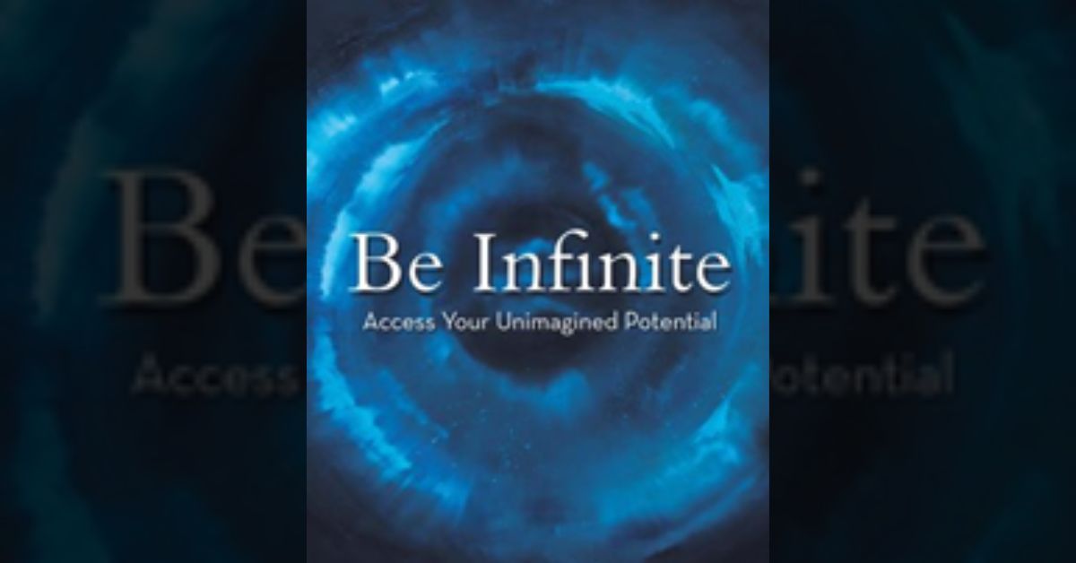 New transformative guide explores what it means to be infinite as humans in this mortal life 1 New transformative guide explores what it means to be infinite as humans in this mortal life