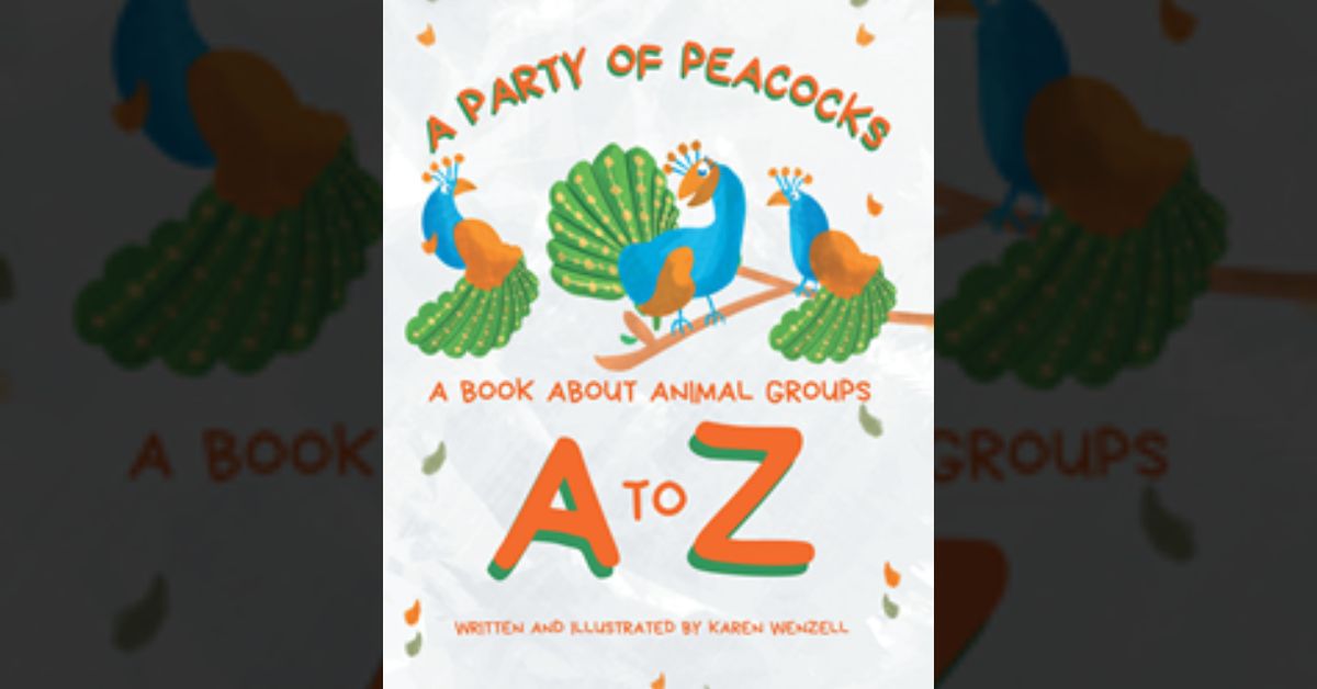 Author Karen Wenzell’s new book “A Party of Peacocks” is a fun and educational children’s book about the names of many different animal groups