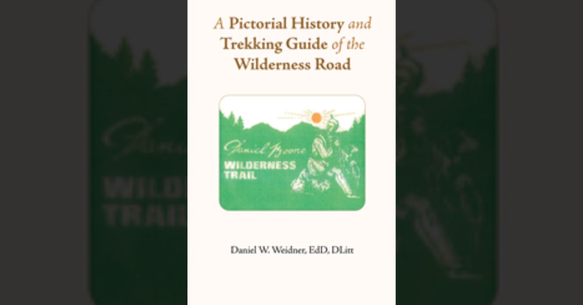 Author Daniel W. Weidner’s new book “A Pictorial History and Trekking Guide of the Wilderness Road” is a fascinating chronicle of the early pioneering spirit