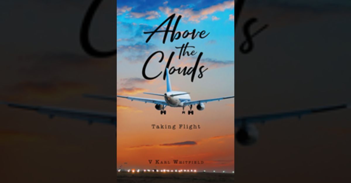V Karl Whitfield’s new book “Above the Clouds: Taking Flight” is an enticing story that follows the life of a seasoned realtor who is in way over his head