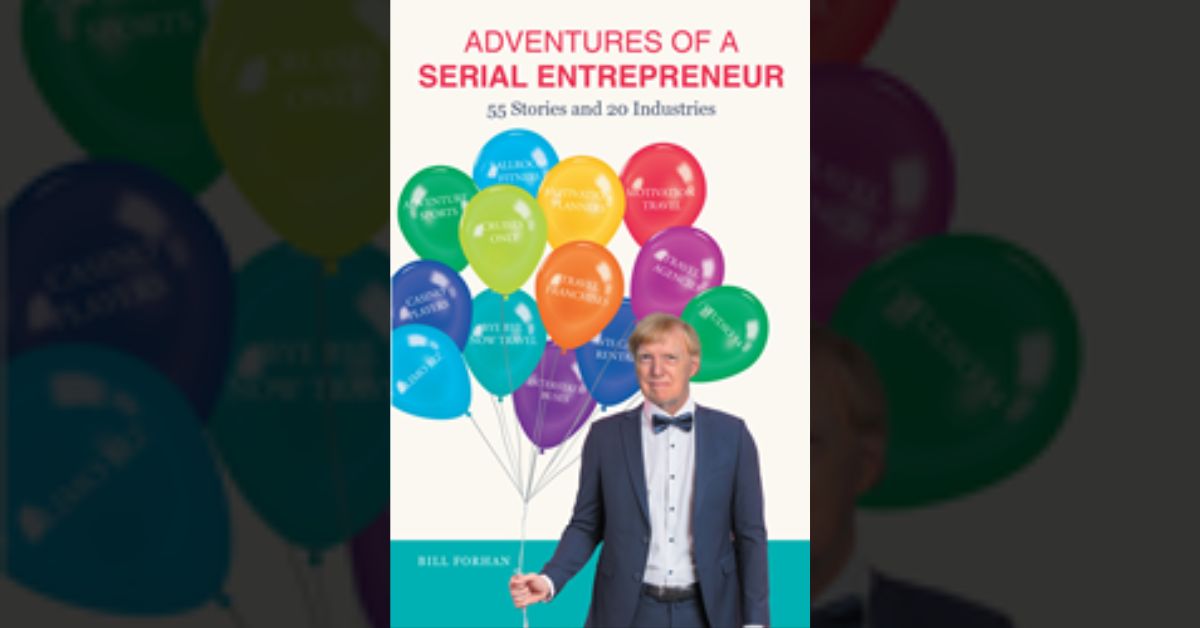 Author Bill Forhan’s new book “Adventures of a Serial Entrepreneur” chronicles the author’s remarkable career path, filled with constant innovation and resilience