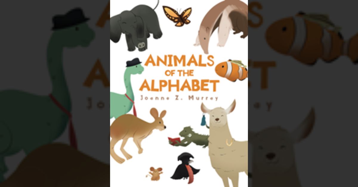 Author Joanne Murray’s new book “Animals of the Alphabet” is an enchanting children’s story that describes animals for each letter of the alphabet