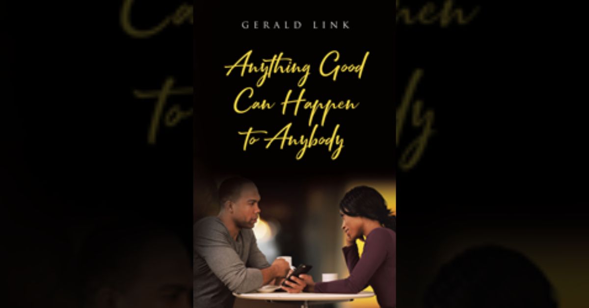 Gerald Link’s new book “Anything Good Can Happen to Anybody” is an intriguing novel that follows the story of two very different people from two very different worlds.