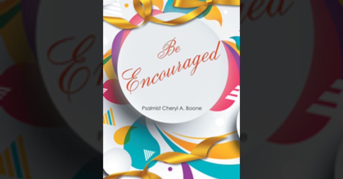 Psalmist Cheryl A. Boone’s newly released “Be Encouraged” is an inspiring collection of poetic works.