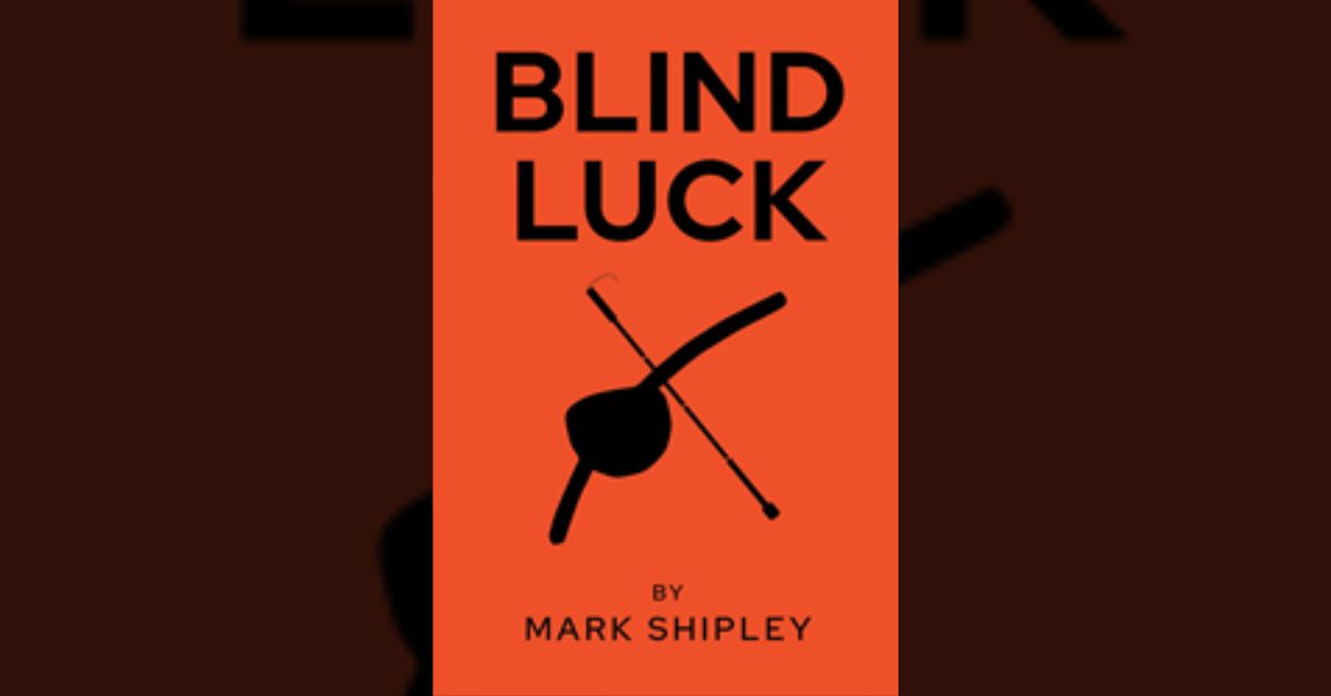 Author Mark Shipley’s new book “Blind Luck” is a candid memoir of his journey from perfect sight and health to legal blindness as a complication of unmanaged diabetes