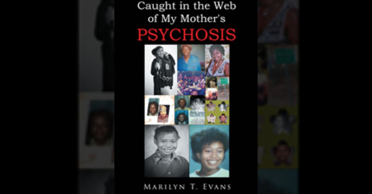Author Marilyn Evans’ new book “Caught in the Web of My Mother's Psychosis” is an inspirational and poignant story of being raised by a mother with mental illness