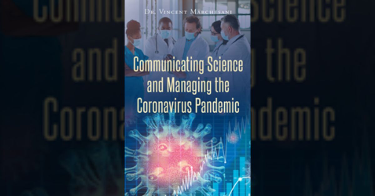 Author Dr. Vincent Marchesani’s new book “Communicating Science and Managing the Coronavirus Pandemic” is an authoritative guide to effective public health management