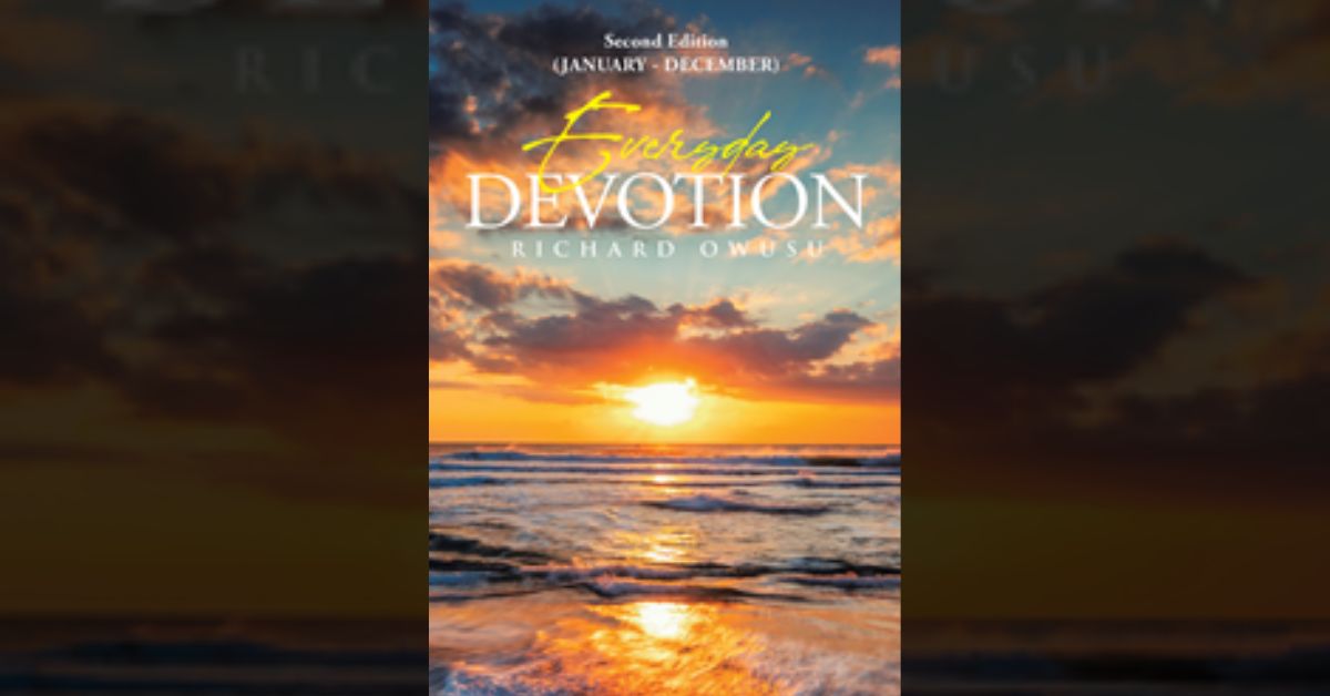 Author Richard Owusu’s new book “Everyday Devotion” is ideal for readers seeking new ways to deepen their eternal faith and undeniable connection to God