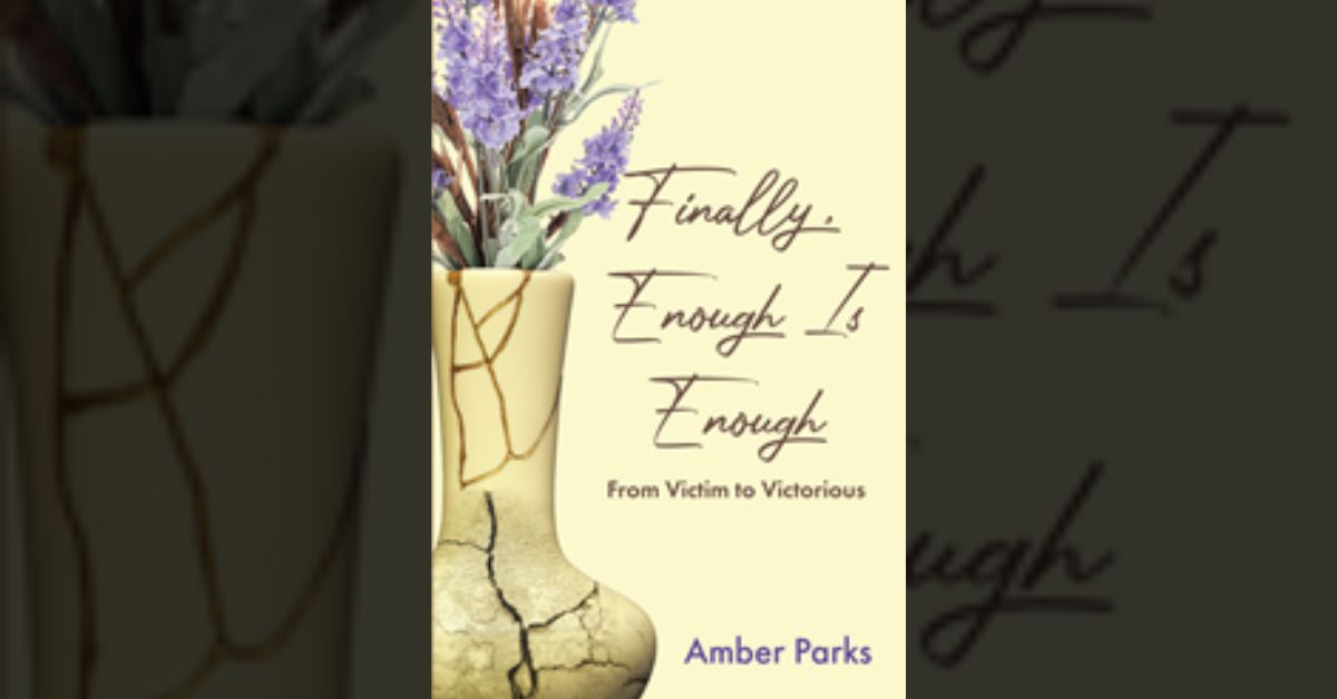 Amber Parks’s newly released “Finally, Enough Is Enough: From Victim to Victorious” is a heartfelt discussion of a troubled life that turned to joy through God’s grace.