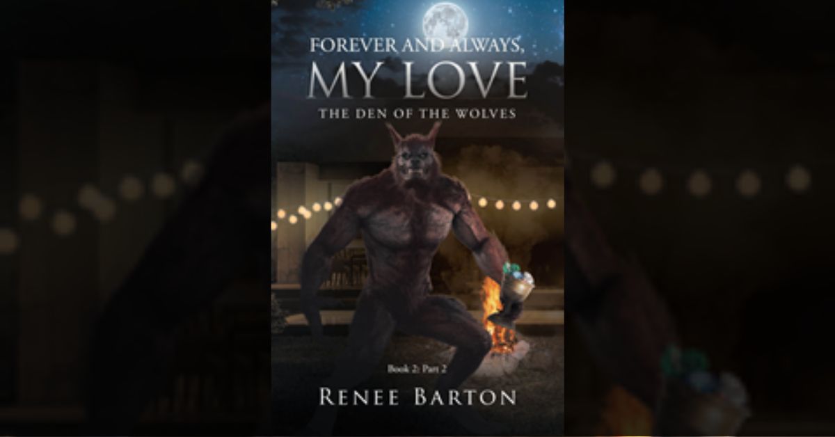 Author Renee Barton’s new book “Forever and Always, My Love: The Den of the Wolves” is the thrilling continuation of this riveting supernatural series